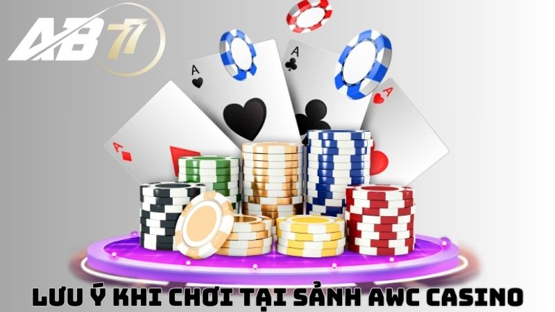 lưu ý khi chơi tại AWC casino