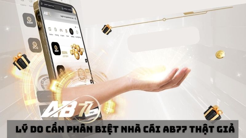 4 lý do cần phân biệt nhà cái AB77 thật giả