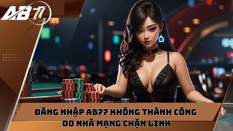 đăng nhập AB77 không được do bị nhà mạng chặn