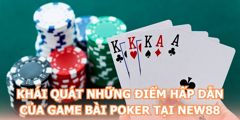 Khái quát những điểm hấp dẫn của game bài poker tại NEW88