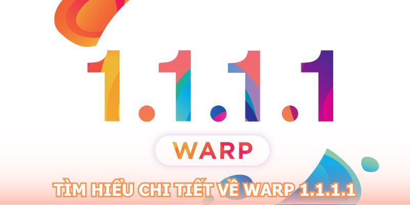 Tìm hiểu chi tiết về WARP 1.1.1.1